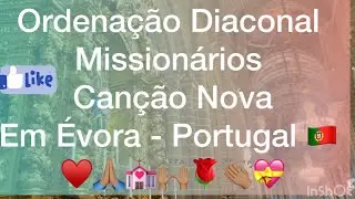 Ordenação Diaconal de Missionários Canção Nova em Évora - Portugal 🇵🇹 ♥️🙏🏽💒🙌🏽🌹👏🏽