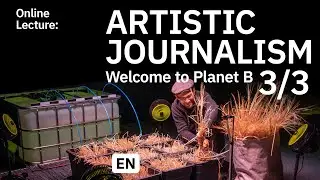 Artistic Journalism Vol. 3: Welcome to Planet B