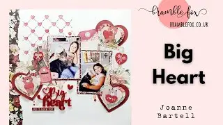 Big Heart - Valentine's Scrapbook Layout - Bramble Fox