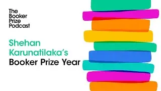 Shehan Karunatilaka's Booker Prize Year | The Booker Prize Podcast, Episode 22