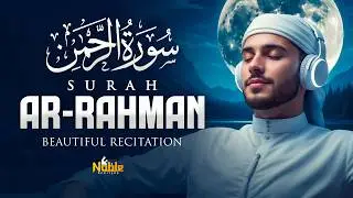 Surah Ar Rahman سورة الرحمن | Soothing Quran Recitation Before Sleep | Noble Reciters