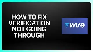 How To Fix Verification Not Going Through in Wise 2025! Tutorial