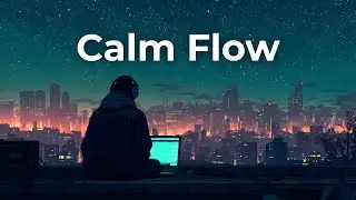 Calm Flow | Chillstep Music for Work, Study & Deep Concentration