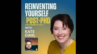 Reinventing Yourself Outside Academia with Kate Dahl