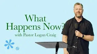 What Happens Now? | Pastor Logan Craig | Arise Church
