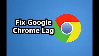 How to Fix Google Chrome Lag 2020