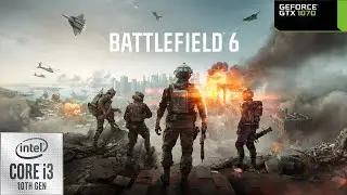 Battlefield 6(Open Beta): GTX 1070 + i3 10100f.