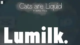 Journey for Lumilk | Cats are Liquid ABP