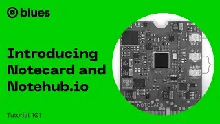 Notecard 101 - Introducing Notecard and Notehub