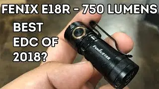 Fenix E18R - 750 Lumen rechargeable EDC Flashlight - Best of 2018?