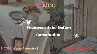 The Making of The Indian Constitution Unit 4 Features of The Indian Constitution B.Com 1st Year Sem1