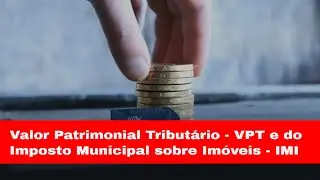 Como &eacute; calculado o Valor Patrimonial Tribut&aacute;rio (VPT) e Imposto Municipal sobre Im&oacute;veis (IMI)