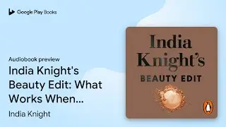 India Knight's Beauty Edit by India Knight &middot; Audiobook preview