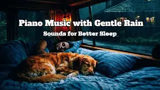 ⭐Piano Music with Gentle Rain Sounds for Better Sleep