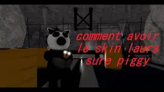 comment avoir le skin laura sur piggy