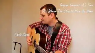 Imagine Dragons: It's Time + U2: Where The Streets Have No Name (Chris Smith Acoustic Cover Mashup)