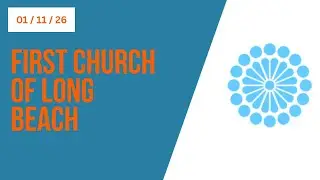 First Congregational Church of Long Beach Live Stream Worship January 11th, 2025 10:00 a.m.