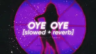 oye oye (slowed + reverb) aditi singh sharma | armaan malik | azhar