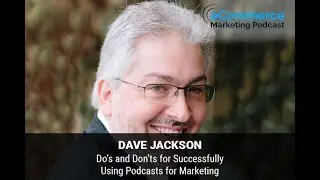 Do's And Don'ts For Successfully Using Podcasts For Marketing | Dave Jackson