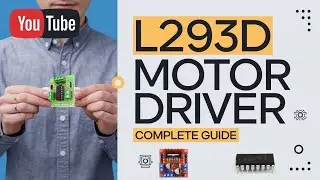 Complete Guide to L293D Motor Driver: Pinout, Circuit Connections, and Practical Demo