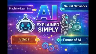 AI Explained Simply | Machine Learning, Neural Networks, Ethics & the Future of AI