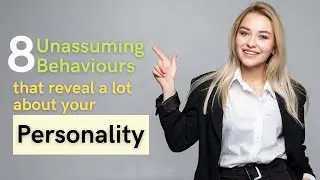 8 Unassuming Behaviours that Reveal a Lot About Your Personality