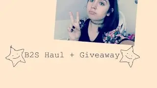 B2S haul + Giveaway ~ Vanya