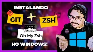 Instalando GIT, ZSH e Oh-My-ZSH no Windows!
