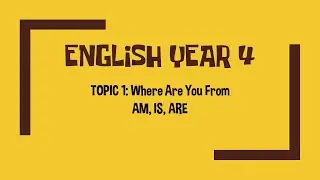 English Year 4 - Where Are You From? (IS, AM, ARE)
