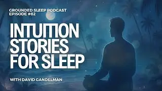 Intuition Stories for Sleep || Grounded Sleep Podcast Episode 82
