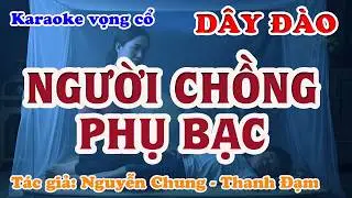 Người Chồng Phụ Bạc - Karaoke Vọng cổ Dây Đào - Tác giả: Nguyễn Chung - Thanh Đạm