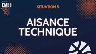 SITUATION 05 🏀 AISANCE TECHNIQUE 🏀 CD 57 BASKET