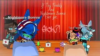 If Toy Freddy and Nightmare Bonnie ever got... SICK?! (Part 1/?)