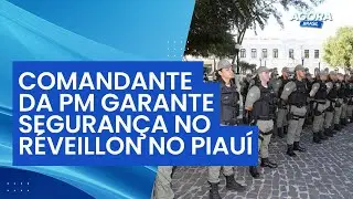 Comandante da Pol&iacute;cia Militar garante seguran&ccedil;a no R&eacute;veillon no Piau&iacute; | Jogo do Poder