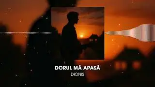 Dionis - Dorul mă apasă  | Official Video
