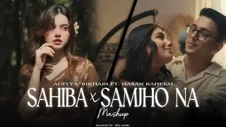 Sahiba x Samjho Na - Mashup | Aditya Rikhari | Wishes |  Best of Soulful Mashup 2025