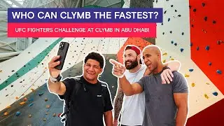 UFC Stars Climb The Tallest Indoor Wall in Abu Dhabi​