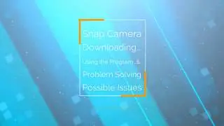 Snap Camera...Downloading-Using-Problem Solving