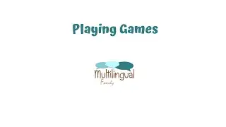 Why play games with the kids? Multilingual Family