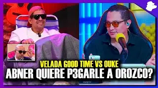 ABNEER QUIERE P3LEA CON CARLOS OROZCO EN UNA VELADA | GOOD TIME VS OUKE