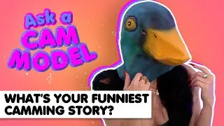 Ask A Cam Model - Your Funniest Camming Story?
