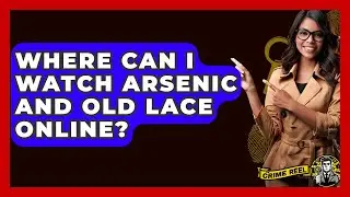 Where Can I Watch Arsenic And Old Lace Online? - The Crime Reel
