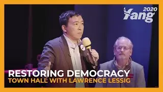 Restoring Democracy | Andrew Yang Town Hall with Lawrence Lessig