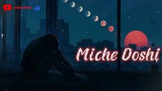 Miche Doshi Lofi Song.