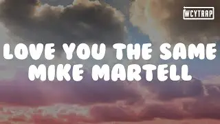 Mike Martell - love you the same(Lyrics)#MikeMartell #loveyouthesame