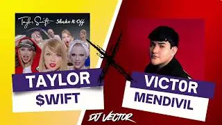 TAYLOR SWIFT X V&Iacute;CTOR MENDIVIL (MASHUP DJ VECTOR)