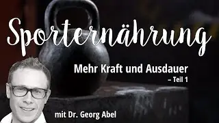 Sporternährung für mehr Kraft und Ausdauer (mit Dr. Georg Abel) – Teil 1 (Podcast)
