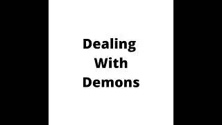 Dealing With Demons