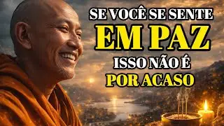 ESTA É A RAZÃO PELA QUAL VOCÊ SE SENTE EM PAZ NESTE MOMENTO | SABEDORIA BUDISTA