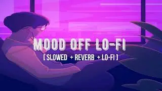30 Minutes of Mood Off Lofi Mashup Songs for Study\Sleep\Drive ~ Lofi Buddy